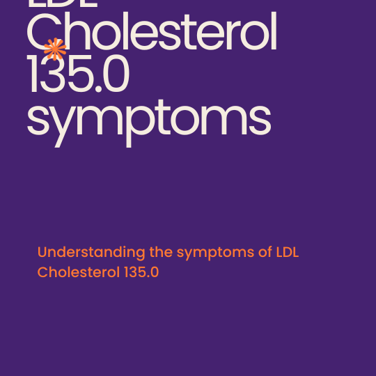 What are the symptoms of LDL Cholesterol 135.0?